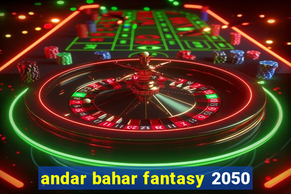 andar bahar fantasy 2050